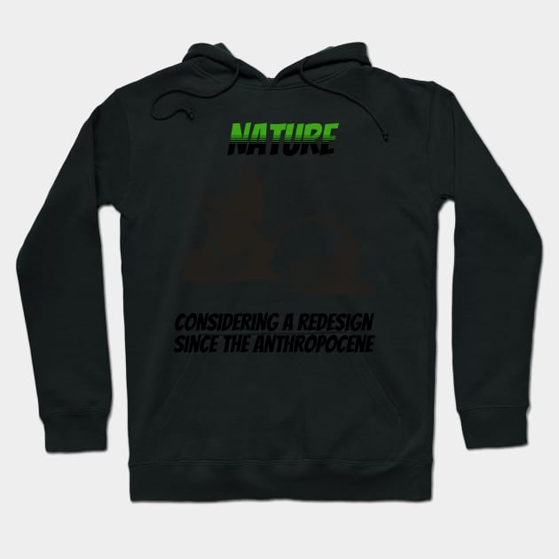 Nature: Considering a Redesign Since the Anthropocene Hoodie by happymeld